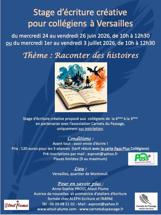 Stage d'écriture créative pour collégiens à Versailles, du 24 au 26 juin 2026 ou du 1er au 3 juillet 2026, de 10h à 12h30, thème Raconter des histoires. 120 euros les 3 séances, tarif réduit avec la carte Pass Plus. Pré-inscriptions : asprost@yahoo.fr, 06 09 08 51 02.